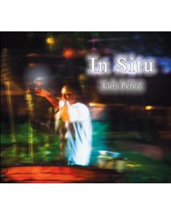 LUIS PÉREZ IXONEZTLI - In Situ: studio album, México 2013 (CD digisleeve)  